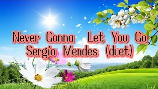 Never Gonna Let You Go by Sergio Mendes duetlyrics [upl. by Azal947]