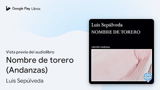 Nombre de torero Andanzas de Luis Sepúlveda · Vista previa del audiolibro [upl. by Enorahs]