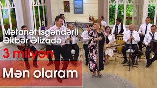 Mətanət İsgəndərli və Əkbər Əlizadə  Mən olaram 10dan sonra [upl. by Candice630]