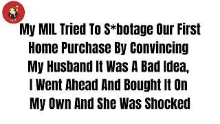 My MIL Tried To Sabotage Our First Home Purchase By Convincing My Husband It Was A Reddit Stories [upl. by Robert269]