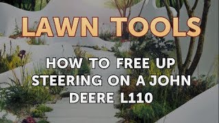 How to Free Up Steering on a John Deere L110 [upl. by Oglesby]