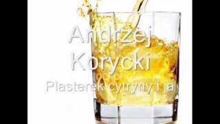 Andrzej Korycki  Plasterek cytryny i ja [upl. by Richlad]