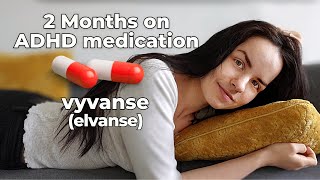 How ADHD Medication Changed My Life 2 Months on Vyvanse Elvanse [upl. by Ebanreb]