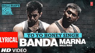 BANDA MARNA Full Video  Balli Riar feat Yo Yo Honey Singh  Lyrical  Latest Punjabi Songs 2023 [upl. by Rosamund]