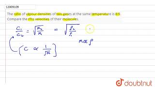 The ratio of vapour densities of two gases at the same temperature is 89 Compare the [upl. by Llyrehc]