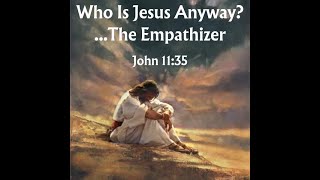 Who Is Jesus AnywayThe Empathizer [upl. by Whall]