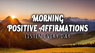 Morning Positive Affirmations  LISTEN EVERY DAY [upl. by Cantu]