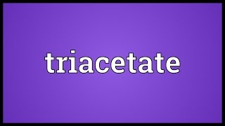 Triacetate Meaning [upl. by Anuayek]