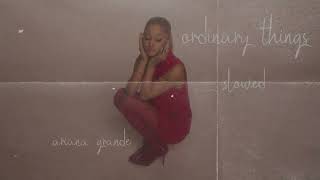 ordinary things  ariana grande slowed [upl. by Coonan261]