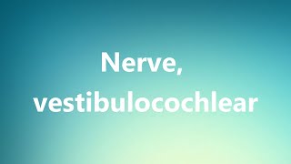 Nerve vestibulocochlear  Medical Meaning and Pronunciation [upl. by Lowrie]