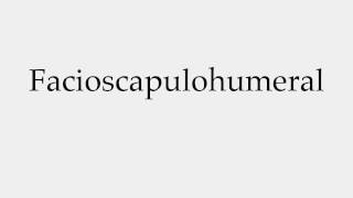 How to Pronounce Facioscapulohumeral [upl. by Suoicserp]