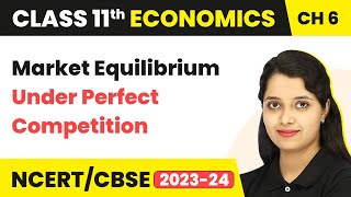 Class 11 Economics Chapter 6  Market Equilibrium Under Perfect Competition [upl. by Conard]