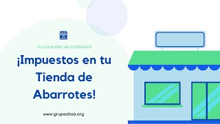 ¿Qué Impuestos debes Pagar en tu Tienda de Abarrotes  Tu Contador de Confianza  Grupo Altea MG [upl. by Matlick181]