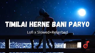 Timilai Herne Bani Paryo x Lofi Song💝  Paul Shah  Slowed  Reverbed  NepaliGeet [upl. by Iegres]