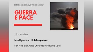 Guerra e Pace  5° incontro intelligenza artificiale e guerra con GP Siroli fisico UNIBO e CERN [upl. by Nylyahs698]