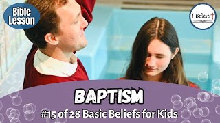 quotBAPTISMquot  Bible Lessons for Kids  I Believe 15 [upl. by Maurer365]