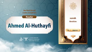 surah Ibrahim 14 Reader Ahmed AlHuthayfi [upl. by Pimbley]