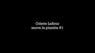 Odette Lafleur sauve la planete 1 [upl. by Einttirb]