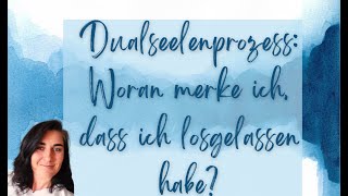 ♥ Dualseelenprozess  Woran merke ich dass ich losgelassen habe ♥ loslassen [upl. by Uird]