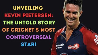 Kevin Pietersen The Controversial Cricket Stars Untold Story [upl. by Fausta]