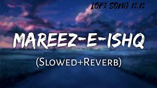 Mareez E Ishq Song  SlowedReverb [upl. by Hartzell]