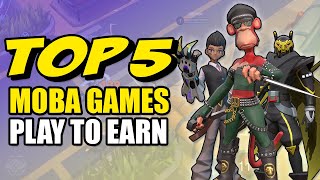 TOP 5 PLAY TO EARN MOBA Games Right Now [upl. by Sofko144]