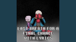 Last Breath for a Final Chance With Lyrics  Undertale Help From The Void [upl. by Herrington619]