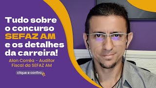 Entrevista com Alan Corrêa  AuditorFiscal da SEFAZ AM [upl. by Annovy37]