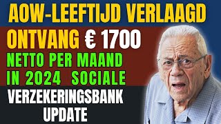 AOWleeftijd Verlaagd Ontvang € 1700 netto per maand in 2024  Sociale Verzekeringsbank Update [upl. by Mohorva966]