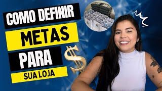 Como DEFINIR METAS para a sua LOJA ONLINE  dicas e muito mais [upl. by Rexferd107]