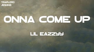 Lil Eazzyy  Onna Come Up Lyrics [upl. by Muffin439]