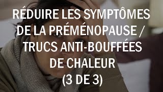 Réduire les symptômes de la préménopause  trucs et astuces bouffées de chaleur 3 de 3 [upl. by Luzader]