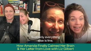 281 HOW AMANDA FINALLY CALMED HER BRAIN amp HER LETTER FROM LOVE WITH LIZ GILBERT [upl. by Weissberg]