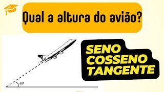 TRIGONOMETRIA  SENO COSSENO TANGENTE Qual o valor da altura do avião matemática concurso [upl. by Bihas]