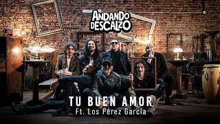 ANDANDO DESCALZO ft LOS PEREZ GARCIA  TU BUEN AMOR [upl. by Nyladnar]