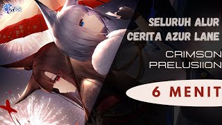 CRIMSON PRELUSION  SELURUH ALUR CERITA AZUR LANE DALAM 6 MENIT [upl. by Ybba]