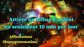 Ecoute 10 min  jour et attire un afflux dargent illimité  reprogrammation affirmations positives [upl. by Llevrac]