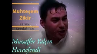 MUZAFFER YALÇIN HOCAEFENDİ quotUNUTAMAM YARquot FARUKİ ZİKİR  FARUKİ CEMAATI  FARUKİ DERGAHI [upl. by Airym]