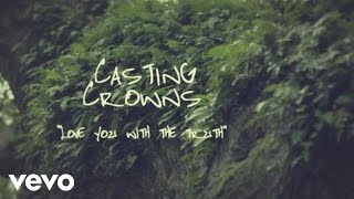 Casting Crowns  Love You With the Truth Official Lyric Video [upl. by Eustasius]