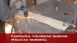 CIEPLARKA INKUBATOR BUDOWA PŁASZCZA WODNEGO [upl. by Bower]