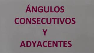 ÁNGULOS CONSECUTIVOS Y ADYACENTES [upl. by Sitarski]