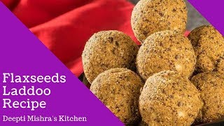 Flaxseeds Laddoo Recipe Benefits of Flaxseed Ladoo Recipe  Alsi Ke Laddo  Alsi Ki Pinni [upl. by Mintz]