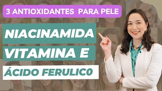 3 Antioxidantes para seu Skincare além da Vitamina C  NIACINAMIDA VITAMINA E ÁCIDO FERULICO [upl. by Aikyt]