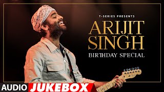 ARIJIT SINGHS BIRTHDAY SPECIAL AUDIO JUKEBOX  ULTIMATE LOVE SONGS 2024  TSERIES [upl. by Hael]