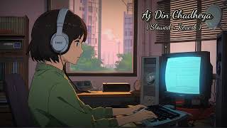 Slowed Reverb  Aj Din Chadheya Song  Rahat Fateh Ali Khan 🎵🎶 slowed Reverb lofi 🎵 [upl. by Hershell327]