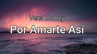 Por Amarte Así  Vena De Rey LetraLyrics [upl. by Yrojram]