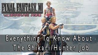 Final Fantasy XII The Zodiac Age  ShikariHunter Job Guide Everything There is to Know [upl. by Nirual]