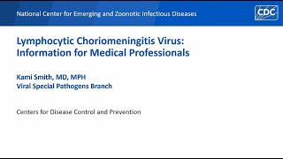 Lymphocytic Choriomeningitis Virus Information for Medical Professionals [upl. by Nyrrek]