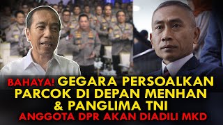 BAHAYA GEGARA PERSOALKAN PARCOK DI DEPAN MENHAN amp PANGLIMA TNI ANGGOTA DPR AKAN DIADILI MKD [upl. by Dorene]