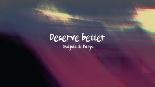 Deserve Better  Shayda ft Parys [upl. by Annert]